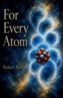 Robert Perron - For Every Atom, Häftad