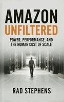 Stephens - Amazon Unfiltered: Power, Performance, and the Human Cost of Scale, Inbunden