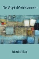 Robert Scotellaro - Weight of Certain Moments, Häftad. Tillgänglighet: Lägg i varukorg