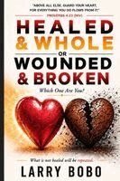 Larry Bobo - Healed & Whole or Wounded & Broken Which One Are You, Häftad
