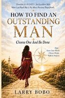 Larry Bobo - How To Find An Outstanding Man Choose One And Be Done, Häftad