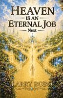 Larry Bobo - Heaven Is An Eternal Job, Häftad