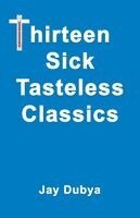 Jay Dubya - Thirteen Sick Tasteless Classics, Häftad
