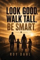 Roy Dahl - Look Good. Walk Tall. Be Smart, Häftad