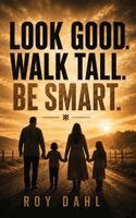 Roy Dahl - Look Good. Walk Tall. Be Smart, Inbunden