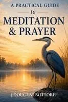 J Douglas Bottorff - Practical Guide to Meditation & Prayer, Häftad. Tillgänglighet: Lägg i varukorg