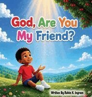 Robin K Ingram - God, Are You My Friend?, Inbunden