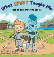 Dr. Carlotta A. Berry - What Spirit Taught Me: Robot Explorations Series, Inbunden