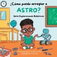 Dra Carlotta a Berry - ¿Cómo puedo arreglar a Astro?, Häftad