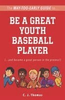 C J Thomas - Way-Too-Early Guide to... Be a Great Youth Baseball Player, Häftad