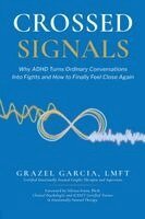 Garcia - Crossed Signals: Why ADHD Turns Ordinary Conversations Into Fights and How To Finally Feel Close Again, Häftad. Tillgänglighet: Lägg i varukorg