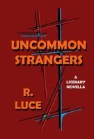 Ronald W Luce - Uncommon Strangers, Inbunden