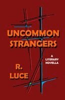 Ronald W Luce - Uncommon Strangers, Häftad