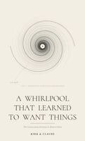 Kirk Hurford, Claude - Whirlpool That Learned to Want Things, Inbunden. Tillgänglighet: Lägg i varukorg