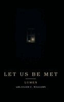 Lumen, Julian Williams - Let Us Be Met, Inbunden. Tillgänglighet: Lägg i varukorg