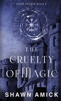 Shawn Amick - Cruelty of Magic, Inbunden