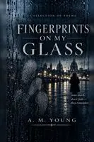 A M Young - Fingerprints On My Glass, Häftad. Tillgänglighet: Lägg i varukorg