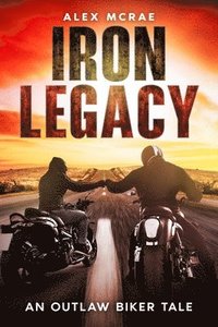 bokomslag Iron Legacy - An Outlaw Biker tale