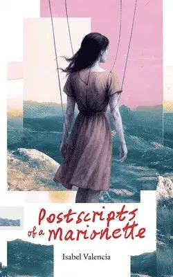 Isabel Valencia - PostScripts of a Marionette, Häftad. Tillgänglighet: Lägg i varukorg