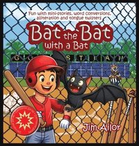 bokomslag Bat the Bat with a Bat: Fun with mini-stories, word conversions, alliteration and tongue twisters