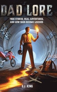 bokomslag Dad Lore True Stories, Real Adventures, and How Dads Become Legends