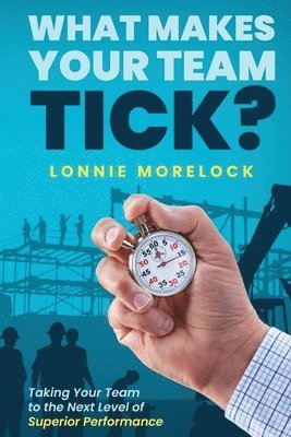 Lonnie Morelock - What Makes Your Team Tick?, Häftad. Tillgänglighet: Lägg i varukorg