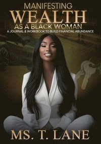 bokomslag Manifesting Wealth as a Black Woman: A Journal & Workbook to Build Financial Abundance