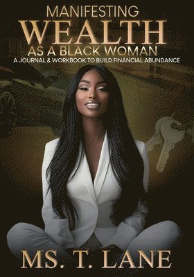 bokomslag Manifesting Wealth as a Black Woman: A Journal & Workbook to Build Financial Abundance