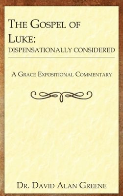 The Gospel of Luke: Dispensationally Considered 1