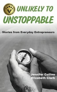bokomslag Unlikely to Unstoppable: Stories from Everyday Entrepreneurs