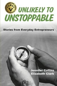 bokomslag Unlikely to Unstoppable: Stories from Everyday Entrepreneurs