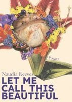 Naudia Reeves - Let Me Call This Beautiful, Häftad
