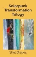 Shel Graves - Solarpunk Transformation Trilogy, Inbunden