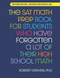 bokomslag The SAT Math Prep Book for Students Who Have Forgotten a Lot of Their High School Math: Revised for Digital SAT