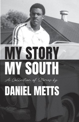 bokomslag My Story My South: A Collection of Stories by Daniel Metts