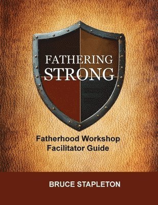 bokomslag Fathering Strong Fatherhood Workshop Facilitator Guide