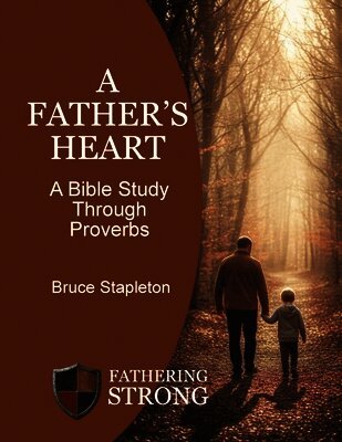 A Father's Heart - A Bible Study Through Proverbs