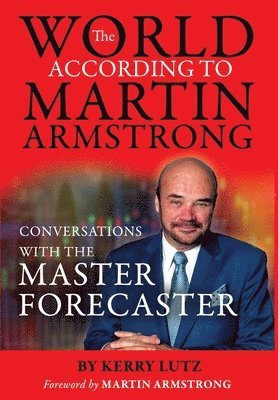 Kerry Lutz - World According to Martin Armstrong, Inbunden