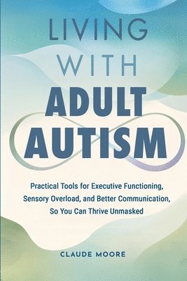 Claude Moore - Living with Adult Autism, Häftad