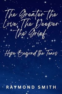 bokomslag Greater the Love, The Deeper the Grief