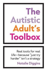 bokomslag The Autistic Adult's Toolbox: Real Tools for Real Life-Because "Just Try Harder" Isn't a Strategy