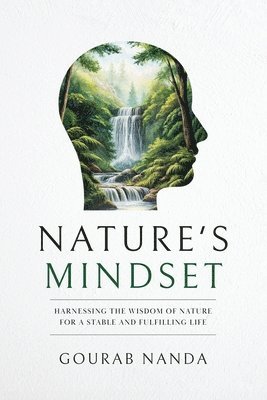 bokomslag Nature's Mindset: Harnessing the Wisdom of Nature for a Stable and Fulfilling Life