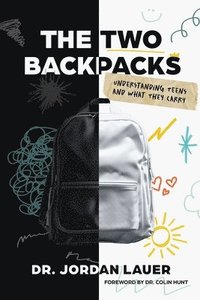 bokomslag The Two Backpacks: Understanding Teens and What They Carry