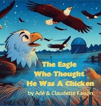 bokomslag The Eagle Who Thought It Was a Chicken