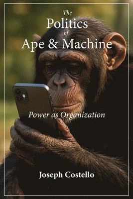 Joseph Costello - Politics of Ape and Machine, Häftad