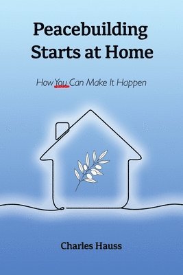 Charles Hauss - Peacebuilding Starts at Home, Häftad