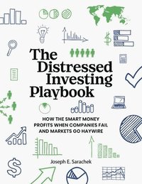 bokomslag The Distressed Investing Playbook: How the Smart Money Profits When Companies Fail and Markets Go Haywire