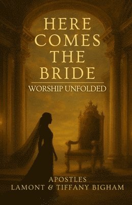 Apostles Lamont & Tiffany Bigham, Lamont Bigham, Tiffany Bigham, Apostles Lamont &. Tiffany Bigham - Here Comes the Bride - Worship Unfolded, Häftad