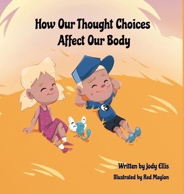 Jody Ellis - How Our Thought Choices Affect Our Body, Inbunden