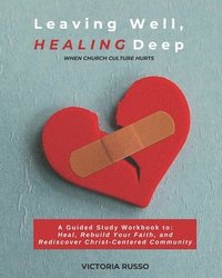 bokomslag Leaving Well, Healing Deep: When Church Culture Hurts